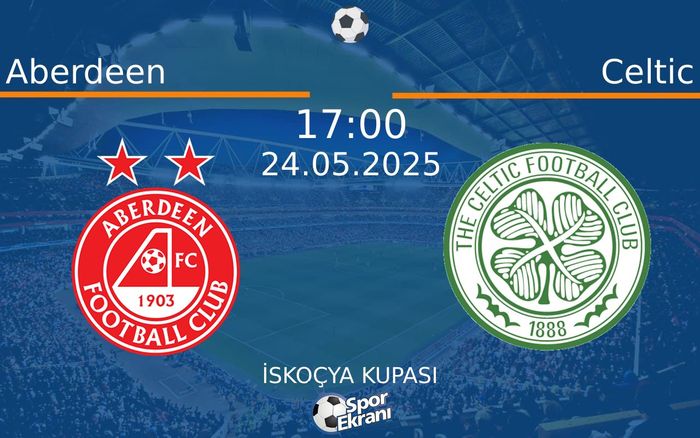 24 Mayıs 2025 Aberdeen vs Celtic maçı Hangi Kanalda Saat Kaçta Yayınlanacak? 24 Mayıs 2025 Aberdeen vs Celtic maçı Hangi Kanalda Saat Kaçta Yayınlanacak?