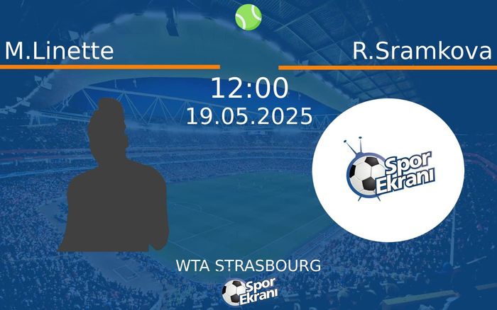 19 Mayıs 2025 M.Linette vs R.Sramkova maçı Hangi Kanalda Saat Kaçta Yayınlanacak?