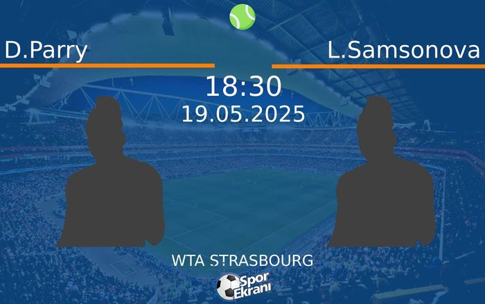 19 Mayıs 2025 D.Parry vs L.Samsonova maçı Hangi Kanalda Saat Kaçta Yayınlanacak?