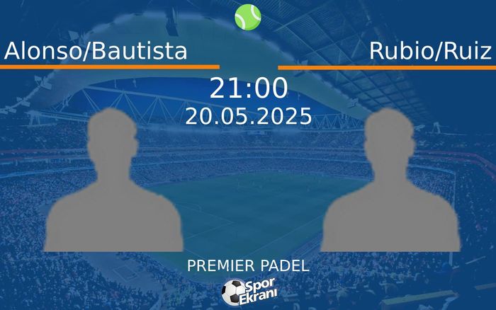 20 Mayıs 2025 Alonso/Bautista vs Rubio/Ruiz maçı Hangi Kanalda Saat Kaçta Yayınlanacak? 20 Mayıs 2025 Alonso/Bautista vs Rubio/Ruiz maçı Hangi Kanalda Saat Kaçta Yayınlanacak?