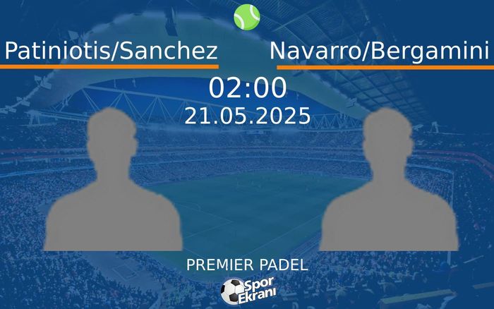 21 Mayıs 2025 Patiniotis/Sanchez vs Navarro/Bergamini maçı Hangi Kanalda Saat Kaçta Yayınlanacak? 21 Mayıs 2025 Patiniotis/Sanchez vs Navarro/Bergamini maçı Hangi Kanalda Saat Kaçta Yayınlanacak?
