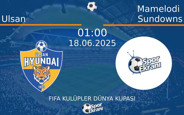 18 Haziran 2025 Ulsan vs Mamelodi Sundowns maçı Hangi Kanalda Saat Kaçta Yayınlanacak? 18 Haziran 2025 Ulsan vs Mamelodi Sundowns maçı Hangi Kanalda Saat Kaçta Yayınlanacak?