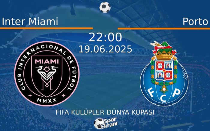 19 Haziran 2025 Inter Miami vs Porto maçı Hangi Kanalda Saat Kaçta Yayınlanacak? 19 Haziran 2025 Inter Miami vs Porto maçı Hangi Kanalda Saat Kaçta Yayınlanacak?