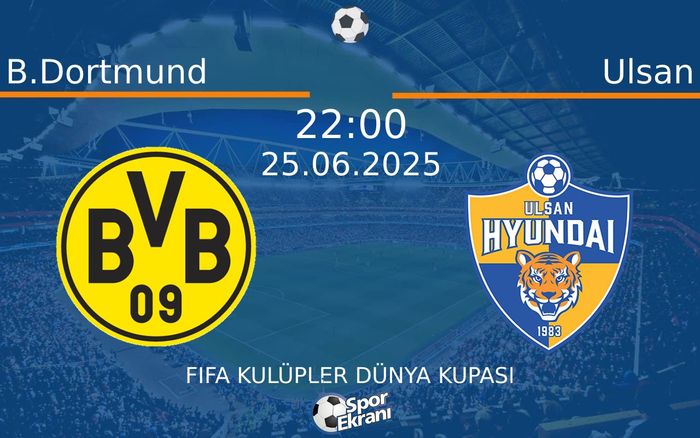 25 Haziran 2025 B.Dortmund vs Ulsan maçı Hangi Kanalda Saat Kaçta Yayınlanacak? 25 Haziran 2025 B.Dortmund vs Ulsan maçı Hangi Kanalda Saat Kaçta Yayınlanacak?