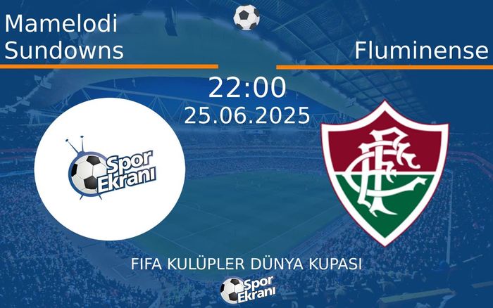 25 Haziran 2025 Mamelodi Sundowns vs Fluminense maçı Hangi Kanalda Saat Kaçta Yayınlanacak? 25 Haziran 2025 Mamelodi Sundowns vs Fluminense maçı Hangi Kanalda Saat Kaçta Yayınlanacak?