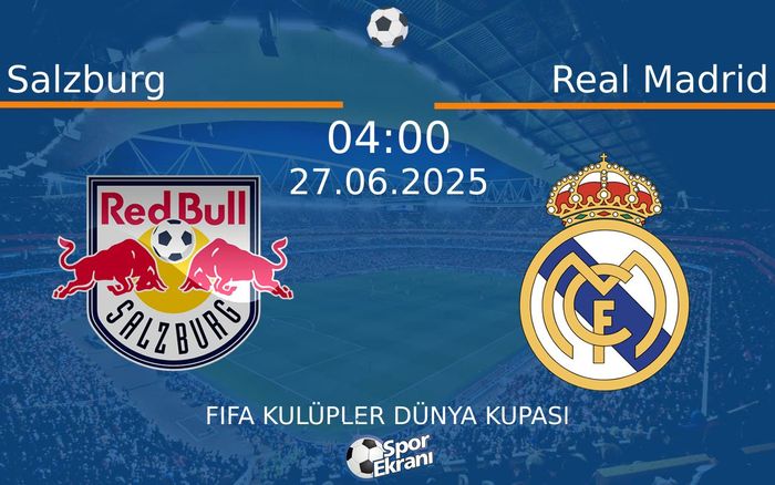 27 Haziran 2025 Salzburg vs Real Madrid maçı Hangi Kanalda Saat Kaçta Yayınlanacak? 27 Haziran 2025 Salzburg vs Real Madrid maçı Hangi Kanalda Saat Kaçta Yayınlanacak?