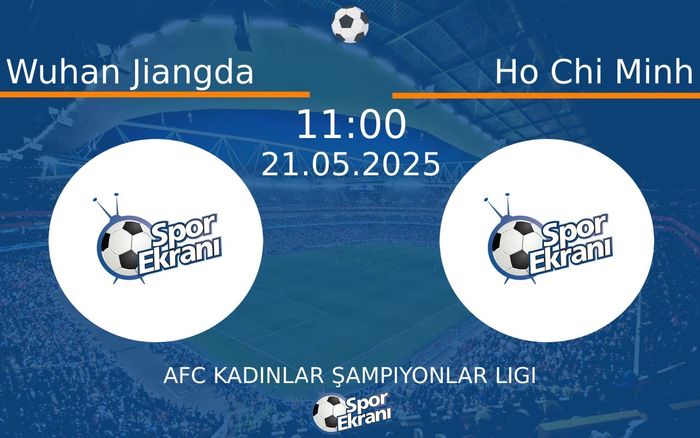 21 Mayıs 2025 Wuhan Jiangda vs Ho Chi Minh maçı Hangi Kanalda Saat Kaçta Yayınlanacak? 21 Mayıs 2025 Wuhan Jiangda vs Ho Chi Minh maçı Hangi Kanalda Saat Kaçta Yayınlanacak?