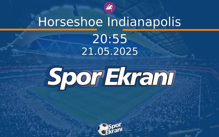 21 Mayıs 2025 Günün Yarişlari - Horseshoe Indianapolis  Hangi Kanalda Saat Kaçta Yayınlanacak?