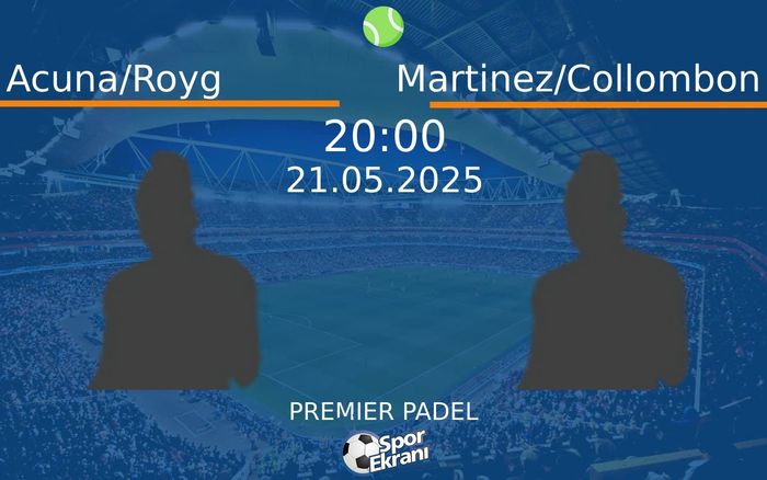 21 Mayıs 2025 Acuna/Royg vs Martinez/Collombon maçı Hangi Kanalda Saat Kaçta Yayınlanacak? 21 Mayıs 2025 Acuna/Royg vs Martinez/Collombon maçı Hangi Kanalda Saat Kaçta Yayınlanacak?