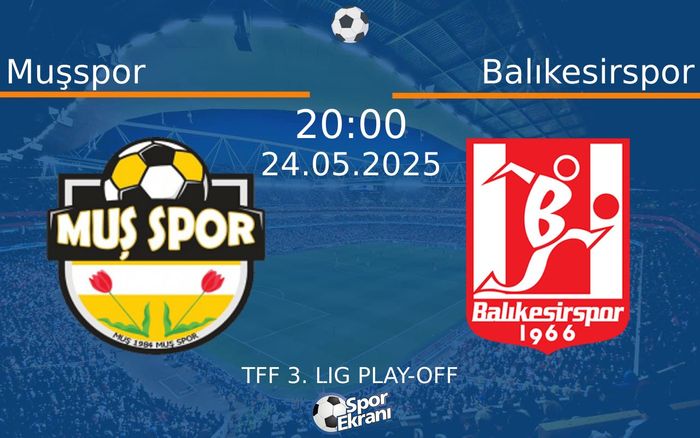 24 Mayıs 2025 Muşspor vs Balıkesirspor maçı Hangi Kanalda Saat Kaçta Yayınlanacak? 24 Mayıs 2025 Muşspor vs Balıkesirspor maçı Hangi Kanalda Saat Kaçta Yayınlanacak?