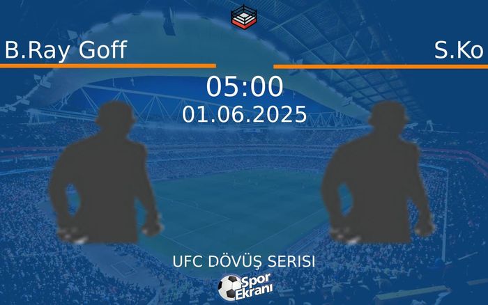 01 Haziran 2025 B.Ray Goff vs S.Ko maçı Hangi Kanalda Saat Kaçta Yayınlanacak?