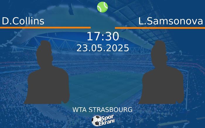 23 Mayıs 2025 D.Collins vs L.Samsonova maçı Hangi Kanalda Saat Kaçta Yayınlanacak?