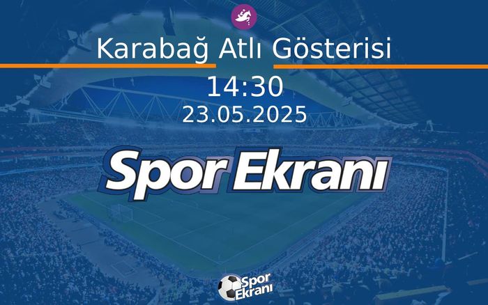 23 Mayıs 2025 Etno Spor Kültür Festivali - Karabağ Atlı Gösterisi  Hangi Kanalda Saat Kaçta Yayınlanacak? 23 Mayıs 2025 Etno Spor Kültür Festivali - Karabağ Atlı Gösterisi  Hangi Kanalda Saat Kaçta Yayınlanacak?