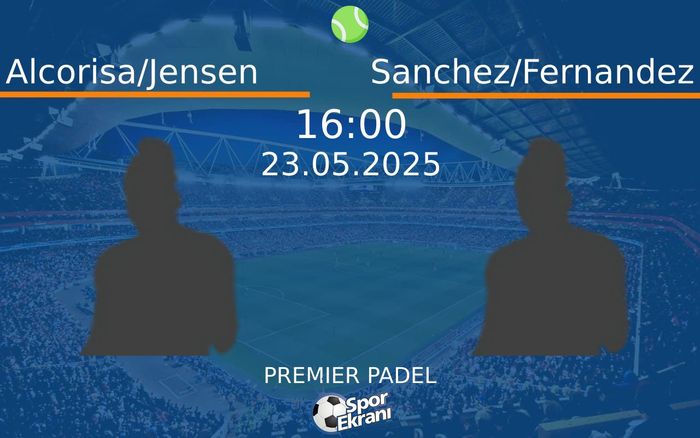 23 Mayıs 2025 Alcorisa/Jensen vs Sanchez/Fernandez maçı Hangi Kanalda Saat Kaçta Yayınlanacak? 23 Mayıs 2025 Alcorisa/Jensen vs Sanchez/Fernandez maçı Hangi Kanalda Saat Kaçta Yayınlanacak?