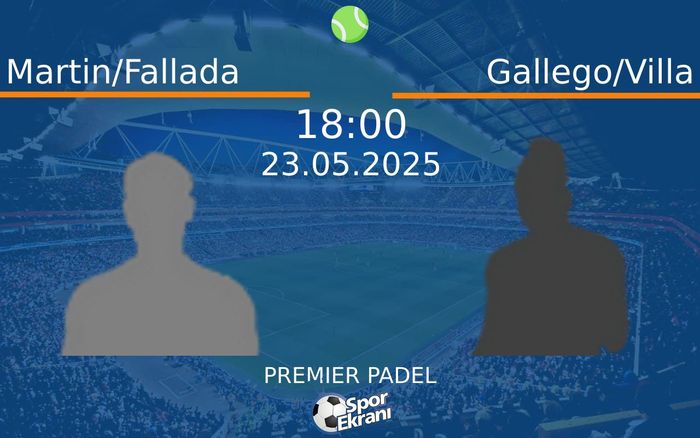 23 Mayıs 2025 Martin/Fallada vs Gallego/Villa maçı Hangi Kanalda Saat Kaçta Yayınlanacak? 23 Mayıs 2025 Martin/Fallada vs Gallego/Villa maçı Hangi Kanalda Saat Kaçta Yayınlanacak?