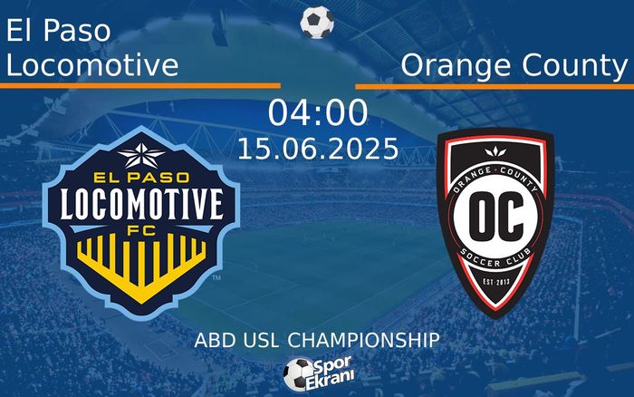 15 Haziran 2025 El Paso Locomotive vs Orange County maçı Hangi Kanalda Saat Kaçta Yayınlanacak? 15 Haziran 2025 El Paso Locomotive vs Orange County maçı Hangi Kanalda Saat Kaçta Yayınlanacak?