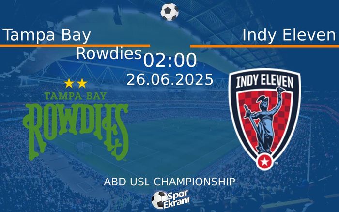 26 Haziran 2025 Tampa Bay Rowdies vs Indy Eleven maçı Hangi Kanalda Saat Kaçta Yayınlanacak? 26 Haziran 2025 Tampa Bay Rowdies vs Indy Eleven maçı Hangi Kanalda Saat Kaçta Yayınlanacak?