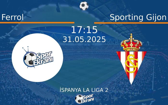31 Mayıs 2025 Ferrol vs Sporting Gijon maçı Hangi Kanalda Saat Kaçta Yayınlanacak?