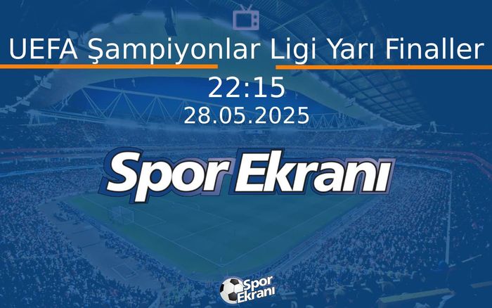 28 Mayıs 2025 Maç Özetleri - UEFA Şampiyonlar Ligi Yarı Finaller Hangi Kanalda Saat Kaçta Yayınlanacak? 28 Mayıs 2025 Maç Özetleri - UEFA Şampiyonlar Ligi Yarı Finaller Hangi Kanalda Saat Kaçta Yayınlanacak?