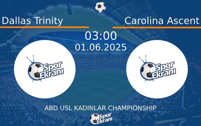 01 Haziran 2025 Dallas Trinity vs Carolina Ascent maçı Hangi Kanalda Saat Kaçta Yayınlanacak?