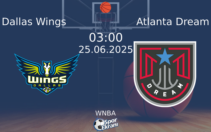 25 Haziran 2025 Dallas Wings vs Atlanta Dream maçı Hangi Kanalda Saat Kaçta Yayınlanacak?