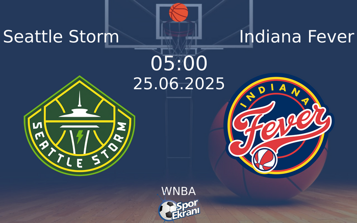 25 Haziran 2025 Seattle Storm vs Indiana Fever maçı Hangi Kanalda Saat Kaçta Yayınlanacak?