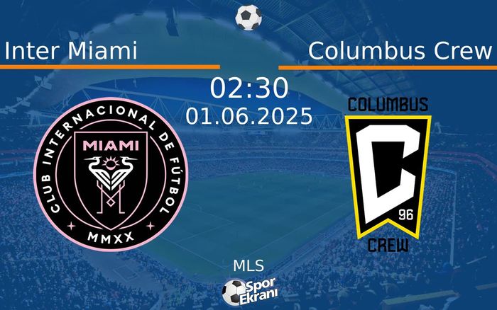 01 Haziran 2025 Inter Miami vs Columbus Crew maçı Hangi Kanalda Saat Kaçta Yayınlanacak?