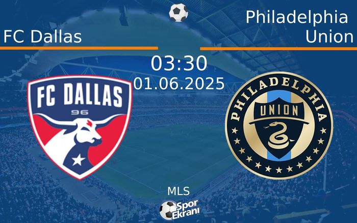 01 Haziran 2025 FC Dallas vs Philadelphia Union maçı Hangi Kanalda Saat Kaçta Yayınlanacak?