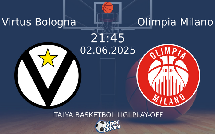02 Haziran 2025 Virtus Bologna vs Olimpia Milano maçı Hangi Kanalda Saat Kaçta Yayınlanacak?
