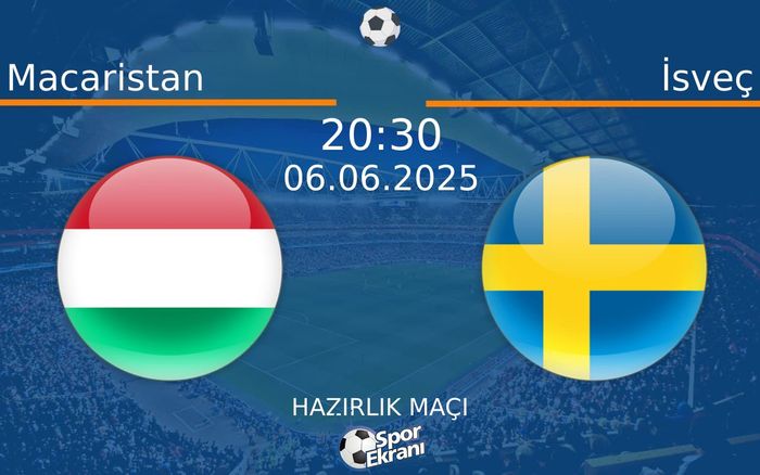 06 Haziran 2025 Macaristan vs İsveç maçı Hangi Kanalda Saat Kaçta Yayınlanacak?