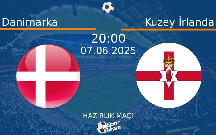 07 Haziran 2025 Danimarka vs Kuzey İrlanda maçı Hangi Kanalda Saat Kaçta Yayınlanacak? 07 Haziran 2025 Danimarka vs Kuzey İrlanda maçı Hangi Kanalda Saat Kaçta Yayınlanacak?
