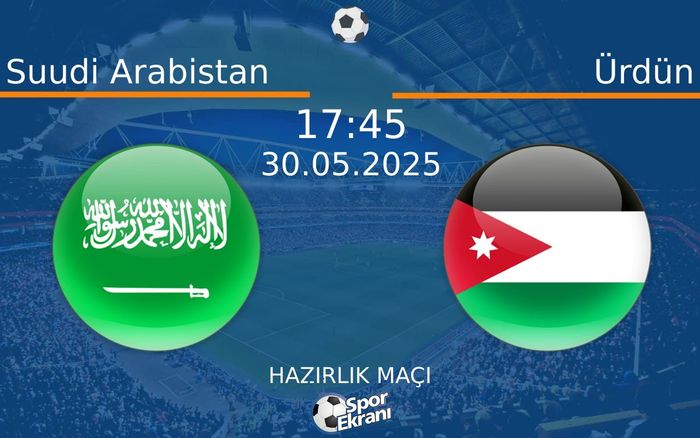 30 Mayıs 2025 Suudi Arabistan vs Ürdün maçı Hangi Kanalda Saat Kaçta Yayınlanacak? 30 Mayıs 2025 Suudi Arabistan vs Ürdün maçı Hangi Kanalda Saat Kaçta Yayınlanacak?
