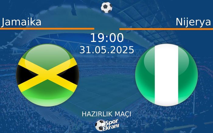 31 Mayıs 2025 Jamaika vs Nijerya maçı Hangi Kanalda Saat Kaçta Yayınlanacak?