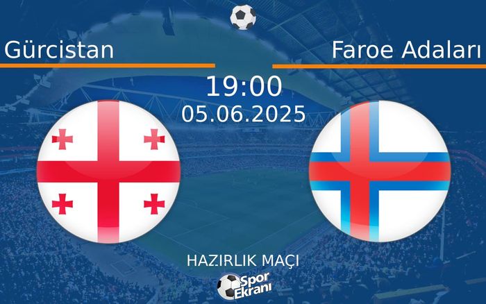 05 Haziran 2025 Gürcistan vs Faroe Adaları maçı Hangi Kanalda Saat Kaçta Yayınlanacak?