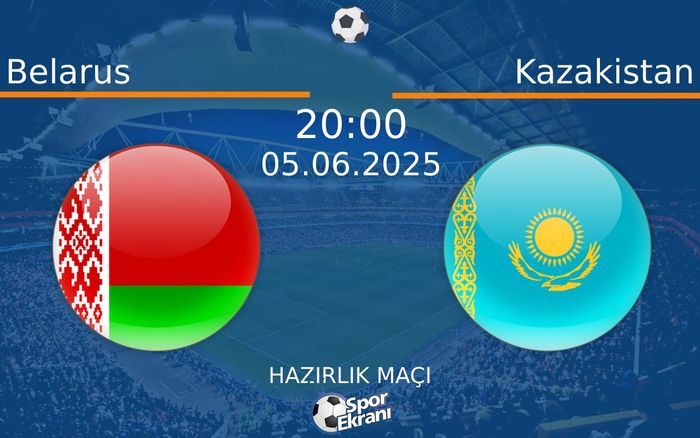 05 Haziran 2025 Belarus vs Kazakistan maçı Hangi Kanalda Saat Kaçta Yayınlanacak? 05 Haziran 2025 Belarus vs Kazakistan maçı Hangi Kanalda Saat Kaçta Yayınlanacak?