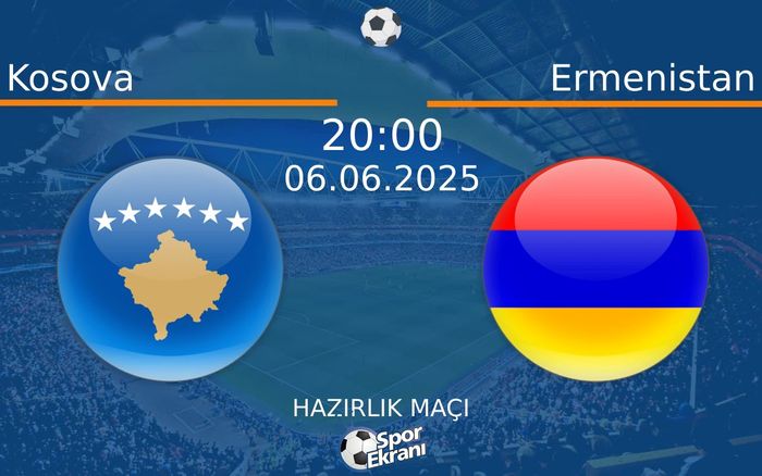 06 Haziran 2025 Kosova vs Ermenistan maçı Hangi Kanalda Saat Kaçta Yayınlanacak?