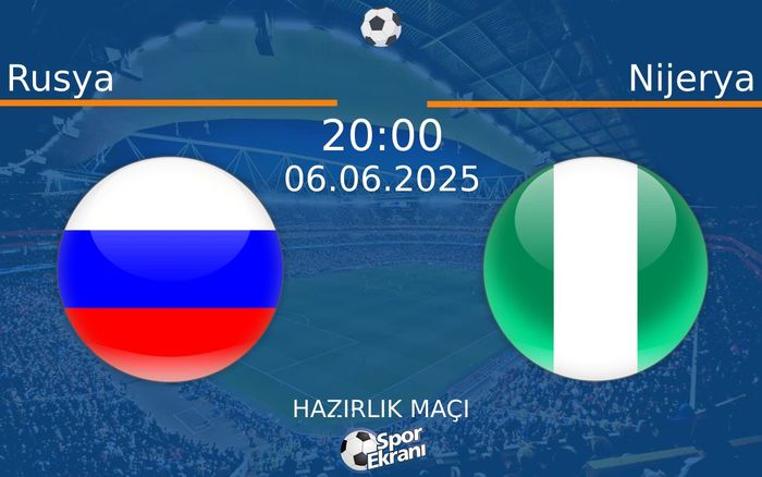 06 Haziran 2025 Rusya vs Nijerya maçı Hangi Kanalda Saat Kaçta Yayınlanacak? 06 Haziran 2025 Rusya vs Nijerya maçı Hangi Kanalda Saat Kaçta Yayınlanacak?