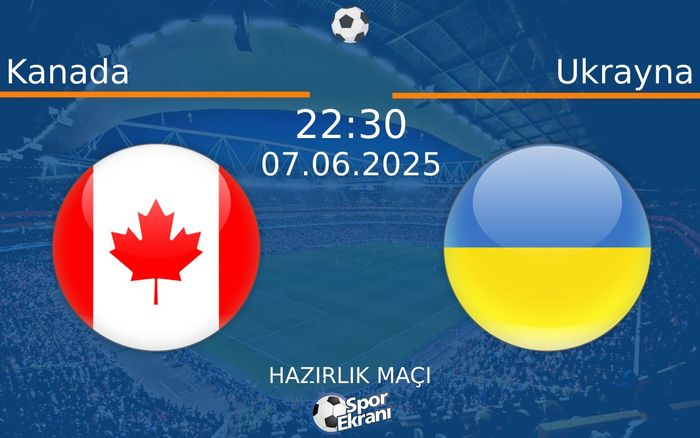 07 Haziran 2025 Kanada vs Ukrayna maçı Hangi Kanalda Saat Kaçta Yayınlanacak? 07 Haziran 2025 Kanada vs Ukrayna maçı Hangi Kanalda Saat Kaçta Yayınlanacak?