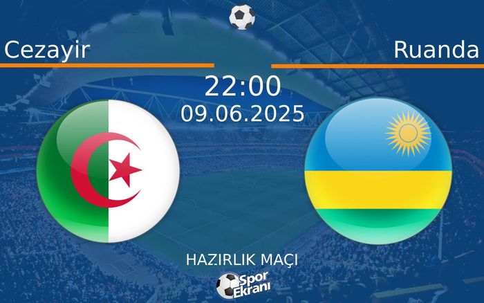 09 Haziran 2025 Cezayir vs Ruanda maçı Hangi Kanalda Saat Kaçta Yayınlanacak? 09 Haziran 2025 Cezayir vs Ruanda maçı Hangi Kanalda Saat Kaçta Yayınlanacak?