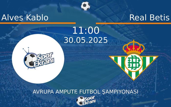 30 Mayıs 2025 Alves Kablo vs Real Betis maçı Hangi Kanalda Saat Kaçta Yayınlanacak? 30 Mayıs 2025 Alves Kablo vs Real Betis maçı Hangi Kanalda Saat Kaçta Yayınlanacak?