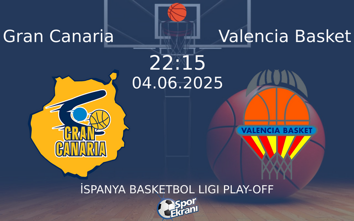 04 Haziran 2025 Gran Canaria vs Valencia Basket maçı Hangi Kanalda Saat Kaçta Yayınlanacak?
