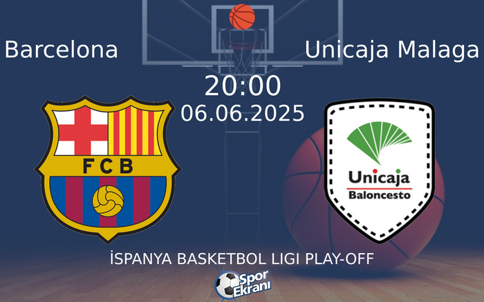 06 Haziran 2025 Barcelona vs Unicaja Malaga maçı Hangi Kanalda Saat Kaçta Yayınlanacak?