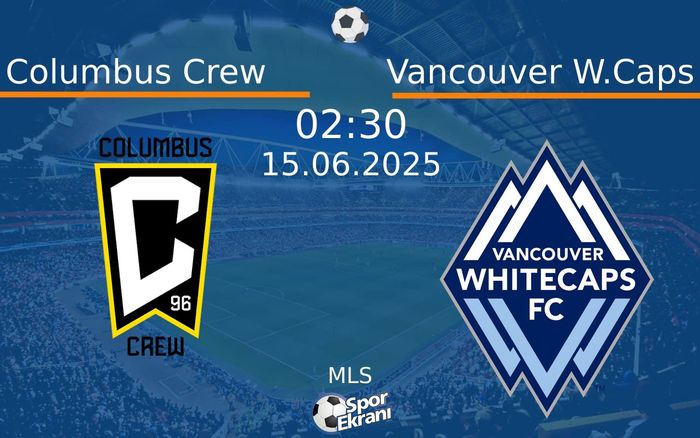 15 Haziran 2025 Columbus Crew vs Vancouver W.Caps maçı Hangi Kanalda Saat Kaçta Yayınlanacak? 15 Haziran 2025 Columbus Crew vs Vancouver W.Caps maçı Hangi Kanalda Saat Kaçta Yayınlanacak?