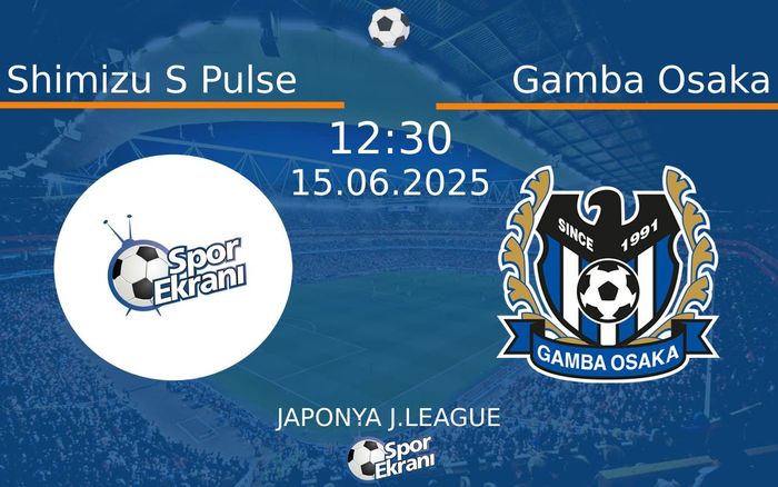 15 Haziran 2025 Shimizu S Pulse vs Gamba Osaka maçı Hangi Kanalda Saat Kaçta Yayınlanacak? 15 Haziran 2025 Shimizu S Pulse vs Gamba Osaka maçı Hangi Kanalda Saat Kaçta Yayınlanacak?