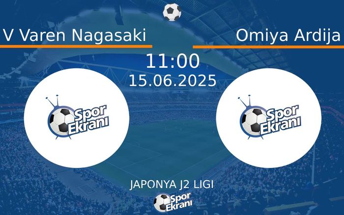 15 Haziran 2025 V Varen Nagasaki vs Omiya Ardija maçı Hangi Kanalda Saat Kaçta Yayınlanacak? 15 Haziran 2025 V Varen Nagasaki vs Omiya Ardija maçı Hangi Kanalda Saat Kaçta Yayınlanacak?