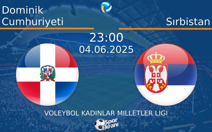 04 Haziran 2025 Dominik Cumhuriyeti vs Sırbistan maçı Hangi Kanalda Saat Kaçta Yayınlanacak? 04 Haziran 2025 Dominik Cumhuriyeti vs Sırbistan maçı Hangi Kanalda Saat Kaçta Yayınlanacak?