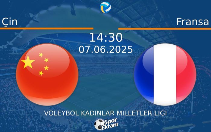 07 Haziran 2025 Çin vs Fransa maçı Hangi Kanalda Saat Kaçta Yayınlanacak?