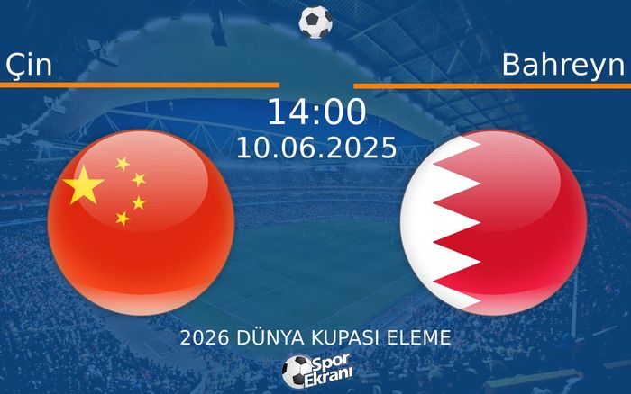 10 Haziran 2025 Çin vs Bahreyn maçı Hangi Kanalda Saat Kaçta Yayınlanacak? 10 Haziran 2025 Çin vs Bahreyn maçı Hangi Kanalda Saat Kaçta Yayınlanacak?
