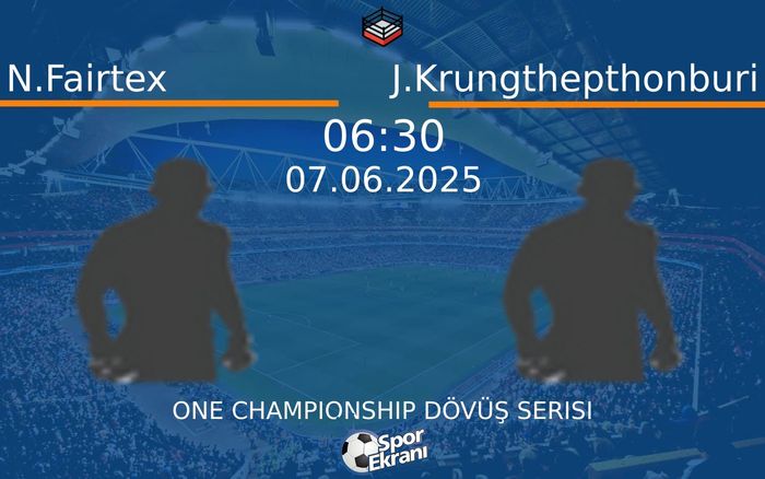 07 Haziran 2025 N.Fairtex vs J.Krungthepthonburi maçı Hangi Kanalda Saat Kaçta Yayınlanacak?