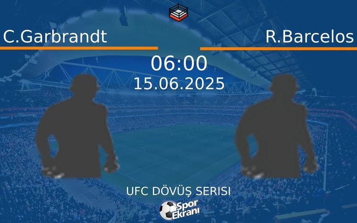 15 Haziran 2025 C.Garbrandt vs R.Barcelos maçı Hangi Kanalda Saat Kaçta Yayınlanacak? 15 Haziran 2025 C.Garbrandt vs R.Barcelos maçı Hangi Kanalda Saat Kaçta Yayınlanacak?
